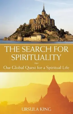 La recherche de la spiritualité : Notre quête mondiale d'une vie spirituelle - The Search for Spirituality: Our Global Quest for a Spiritual Life