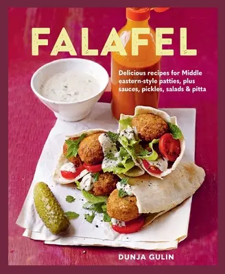 Falafel : De délicieuses recettes de galettes de style moyen-oriental, accompagnées de sauces, de cornichons, de salades et de pains. - Falafel: Delicious Recipes for Middle Eastern-Style Patties, Plus Sauces, Pickles, Salads and Breads