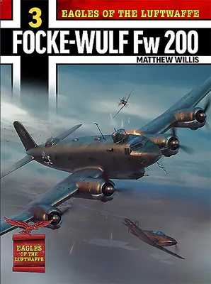 Les aigles de la Luftwaffe : Focke-Wulf FW 200 Condor - Eagles of the Luftwaffe: Focke-Wulf FW 200 Condor