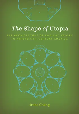 La forme de l'utopie : L'architecture de la réforme radicale dans l'Amérique du XIXe siècle - The Shape of Utopia: The Architecture of Radical Reform in Nineteenth-Century America