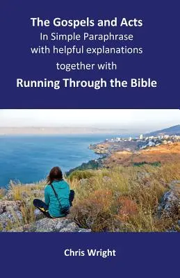 Les Évangiles et les Actes des Apôtres en paraphrase simple, avec des explications utiles : Avec Courir à travers la Bible - The Gospels and Acts in Simple Paraphrase with helpful explanations: Together with Running Through the Bible