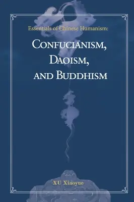 L'essentiel de l'humanisme chinois : Confucianisme, taoïsme et bouddhisme - Essentials of Chinese Humanism: Confucianism, Daoism, and Buddhism