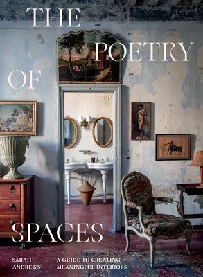 La poésie des espaces : Un guide pour créer des intérieurs pleins de sens - The Poetry of Spaces: A Guide to Creating Meaningful Interiors