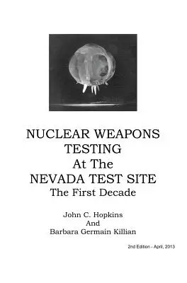 Essais d'armes nucléaires sur le site d'essai du Nevada : la première décennie - Nuclear Weapons Testing at the Nevada Test Site the First Decade