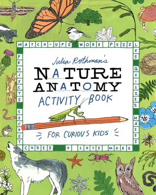 Livre d'activités sur l'anatomie de la nature de Julia Rothman : Match-Ups, mots cachés, quiz, labyrinthes, projets, codes secrets et bien d'autres choses encore. - Julia Rothman's Nature Anatomy Activity Book: Match-Ups, Word Puzzles, Quizzes, Mazes, Projects, Secret Codes + Lots More