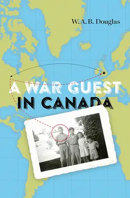 Un invité de guerre au Canada - A War Guest in Canada