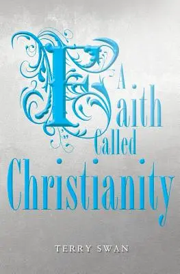 Une foi appelée christianisme - A Faith Called Christianity