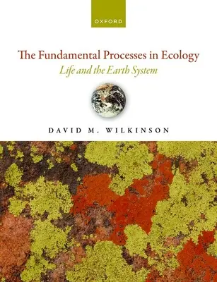 Les processus fondamentaux de l'écologie 2e édition : La vie et le système terrestre - The Fundamental Processes in Ecology 2nd Edition: Life and the Earth System