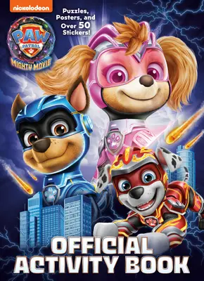 Paw Patrol : Le grand film : Cahier d'activités officiel - Paw Patrol: The Mighty Movie: Official Activity Book