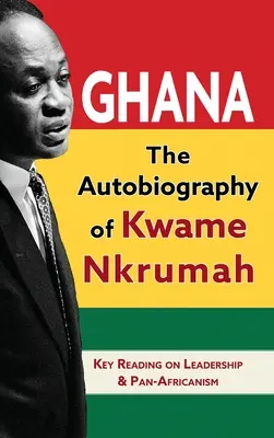 Ghana : L'autobiographie de Kwame Nkrumah - Ghana: The Autobiography of Kwame Nkrumah