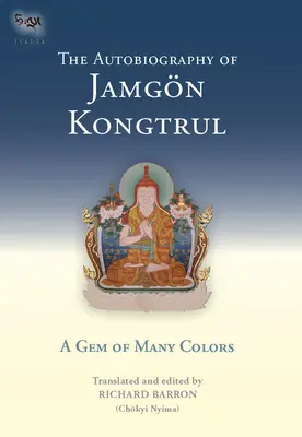 L'autobiographie de Jamgon Kongtrul : Un joyau aux multiples couleurs (Barron (Chokyi Nyima) Richard) - The Autobiography of Jamgon Kongtrul: A Gem of Many Colors (Barron (Chokyi Nyima) Richard)
