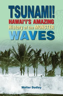 Tsunami ! L'histoire étonnante des vagues monstres à Hawaï - Tsunami!: Hawai'i's Amazing History of the Monster Waves