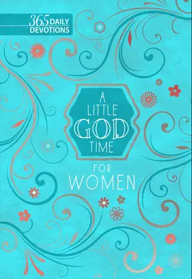 Un peu de temps pour Dieu pour les femmes : 365 Devotions quotidiennes - A Little God Time for Women: 365 Daily Devotions