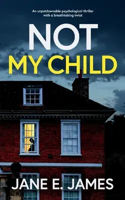 NOT MY CHILD (PAS MON ENFANT) un thriller psychologique inoubliable avec un rebondissement à couper le souffle. - NOT MY CHILD an unputdownable psychological thriller with a breathtaking twist