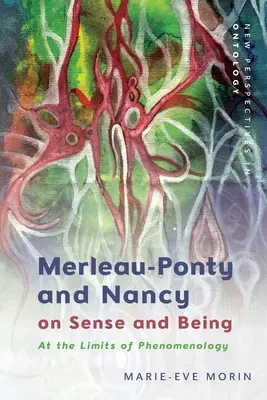 Merleau-Ponty et Nancy sur le sens et l'être : Aux limites de la phénoménologie - Merleau-Ponty and Nancy on Sense and Being: At the Limits of Phenomenology
