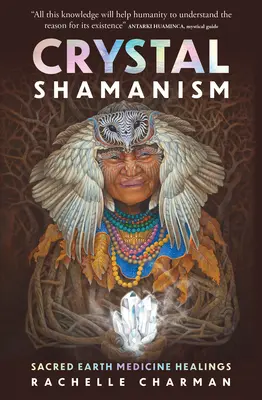Chamanisme de cristal : Guérisons par la médecine de la terre sacrée - Crystal Shamanism: Sacred Earth Medicine Healings