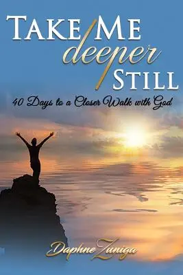 Le temps de l'amour : 40 jours pour une marche plus étroite avec Dieu - Take Me Deeper Still: 40 Days to a Closer Walk with God