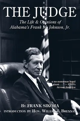 Le juge : La vie et les opinions de Frank M. Johnson, Jr. de l'Alabama - The Judge: The Life and Opinions of Alabama's Frank M. Johnson, Jr.