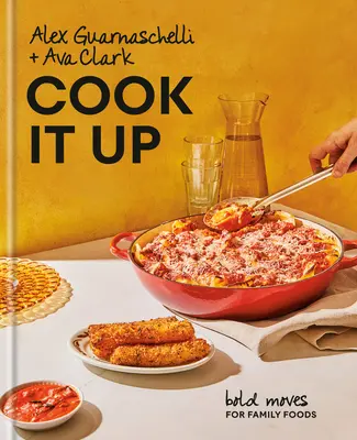 Cook It Up : Des mouvements audacieux pour des aliments familiaux : Un livre de cuisine - Cook It Up: Bold Moves for Family Foods: A Cookbook