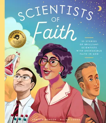 Les scientifiques de la foi : 28 histoires de scientifiques brillants ayant une foi remarquable en Dieu - Scientists of Faith: 28 Stories of Brilliant Scientists with Remarkable Faith in God