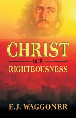 Le Christ, notre justice - Christ Our Righteousness
