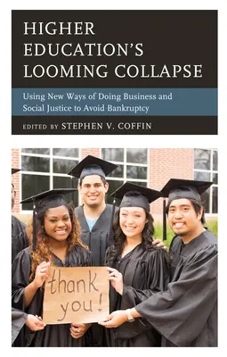 L'effondrement imminent de l'enseignement supérieur : Utiliser de nouvelles façons de faire des affaires et la justice sociale pour éviter la faillite - Higher Education's Looming Collapse: Using New Ways of Doing Business and Social Justice to Avoid Bankruptcy