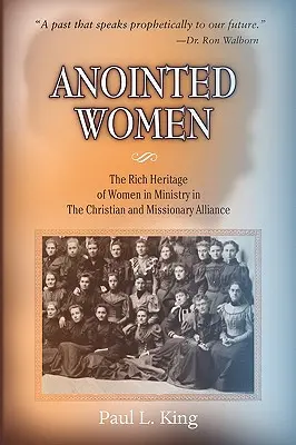 Les femmes ointes : Le riche héritage des femmes dans le ministère au sein de l'Alliance Chrétienne et Missionnaire - Anointed Women: The Rich Heritage of Women in Ministry in the Christian & Missionary Alliance