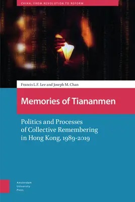 Mémoires de Tiananmen : Politique et processus de commémoration collective à Hong Kong, 1989-2019 - Memories of Tiananmen: Politics and Processes of Collective Remembering in Hong Kong, 1989-2019