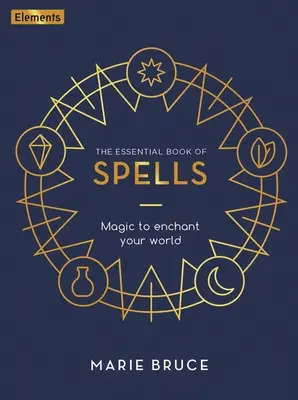 Le livre essentiel des sortilèges : La magie pour enchanter votre monde - The Essential Book of Spells: Magic to Enchant Your World