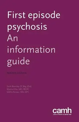 Le premier épisode psychotique : Guide d'information - First Episode Psychosis: An Information Guide