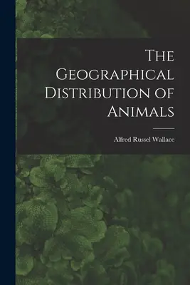 La répartition géographique des animaux - The Geographical Distribution of Animals