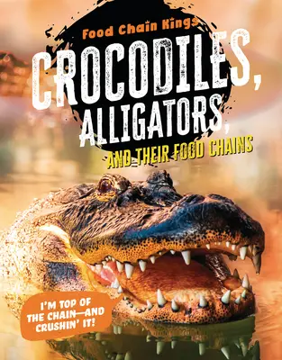 Crocodiles et alligators : Et leurs chaînes alimentaires - Crocodiles and Alligators: And Their Food Chains