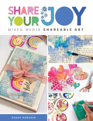 Partagez votre joie : Mixed Media Shareable Art - Share Your Joy: Mixed Media Shareable Art