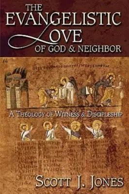 L'amour évangélique de Dieu et du prochain : Une théologie du témoignage et de la formation de disciples - The Evangelistic Love of God & Neighbor: A Theology of Witness & Discipleship