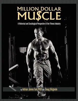 Million Dollar Muscle : Une perspective historique et sociologique de l'industrie du fitness - Million Dollar Muscle: A Historical and Sociological Perspective of the Fitness Industry