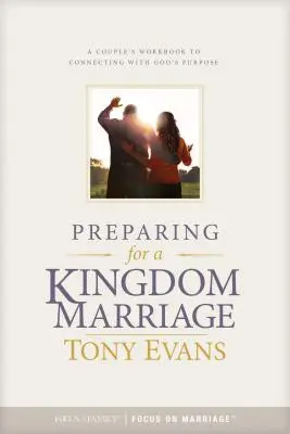 Préparer le mariage pour le Royaume : Un cahier d'exercices pour les couples afin de se connecter au dessein de Dieu - Preparing for a Kingdom Marriage: A Couple's Workbook to Connecting with God's Purpose