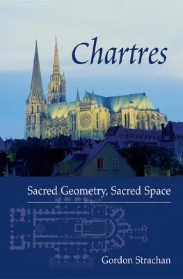 Chartres : Géométrie sacrée, espace sacré - Chartres: Sacred Geometry, Sacred Space