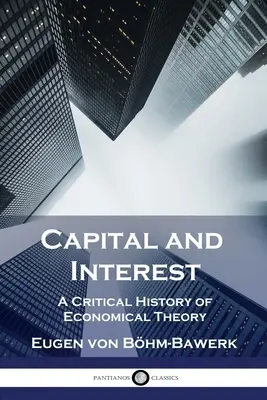 Capital et intérêt : Une histoire critique de la théorie économique - Capital and Interest: A Critical History of Economical Theory