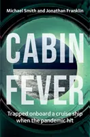 Cabin Fever - Pris au piège à bord d'un bateau de croisière lorsque la pandémie a frappé. Une histoire vraie d'héroïsme et de survie en mer. - Cabin Fever - Trapped on board a cruise ship when the pandemic hit. A true story of heroism and survival at sea