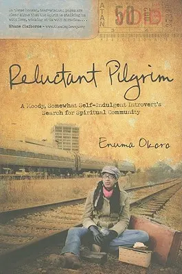 Pèlerin réticent : La recherche d'une communauté spirituelle par un introverti lunatique et quelque peu complaisant - Reluctant Pilgrim: A Moody, Somewhat Self-Indulgent Introvert's Search for Spiritual Community