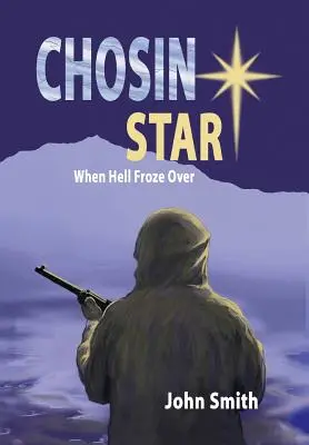 L'étoile de Chosin Quand l'enfer s'est figé : Quand l'enfer a gelé - Chosin Star When Hell Froze Over: When Hell Froze Over