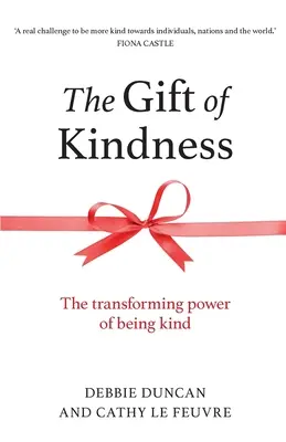 Le cadeau de la gentillesse : Le pouvoir transformateur de la gentillesse - The Gift of Kindness: The Transforming Power of Being Kind