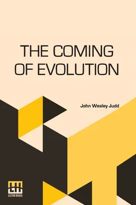 L'avènement de l'évolution : L'histoire d'une grande révolution scientifique - The Coming Of Evolution: The Story Of A Great Revolution In Science