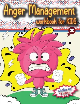 Anger Management Workbook for Kids : Le livre idéal pour les enfants de 8 ans et plus sur la gestion de la colère, à utiliser seul ou avec les parents. - Anger Management Workbook for Kids: The perfect kids book about anger management, age 8 and up, to work alone or with parents.