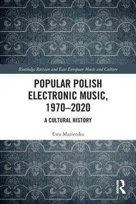 Musique électronique populaire polonaise, 1970-2020 : Une histoire culturelle - Popular Polish Electronic Music, 1970-2020: A Cultural History