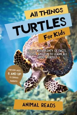 Tout sur les tortues pour les enfants : Tout sur les tortues pour les enfants : Des faits, des photos et du plaisir pour tout savoir sur les tortues. - All Things Turtles For Kids: Filled With Plenty of Facts, Photos, and Fun to Learn all About Turtles