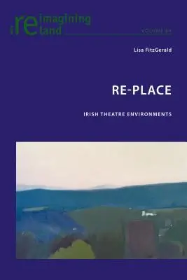 Re-Place : Environnements théâtraux irlandais - Re-Place: Irish Theatre Environments