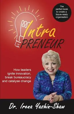 Intrapreneur : Comment les leaders stimulent l'innovation, brisent la bureaucratie et catalysent le changement - Intrapreneur: How Leaders Ignite Innovation, Break Bureaucracy and Catalyse Change