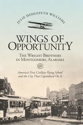 Les ailes de l'opportunité : Les frères Wright à Montgomery, Alabama, 1910 - Wings of Opportunity: The Wright Brothers in Montgomery, Alabama, 1910