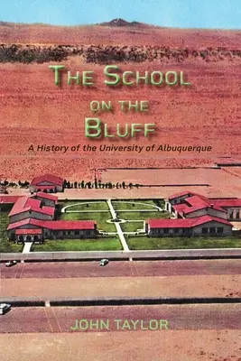 L'école sur la falaise : Une histoire de l'université d'Albuquerque - The School on the Bluff: A History of the University of Albuquerque